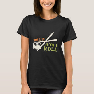 This Is How I Roll T-Shirt