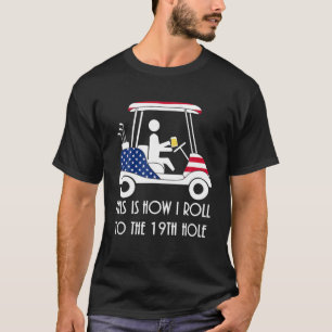 This Is How I Roll To The 19Th Hole - Funny Golf U T-Shirt