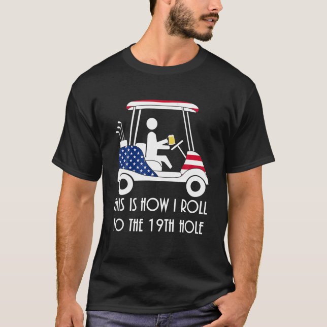 This Is How I Roll To The 19Th Hole - Funny Golf U T-Shirt (Front)