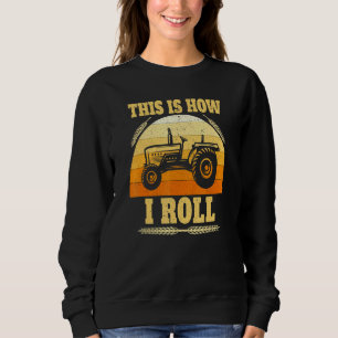 This Is How I Roll Tractor Farmer Sweatshirt