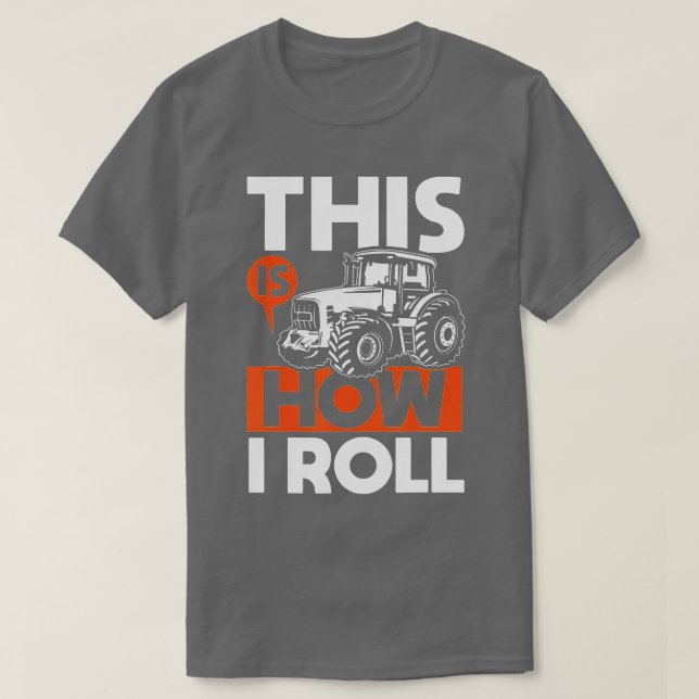 This is How I Roll - Tractor Funny Farming Farmer  T-Shirt (Design Front)