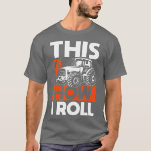 This is How I Roll - Tractor Funny Farming Farmer T-Shirt