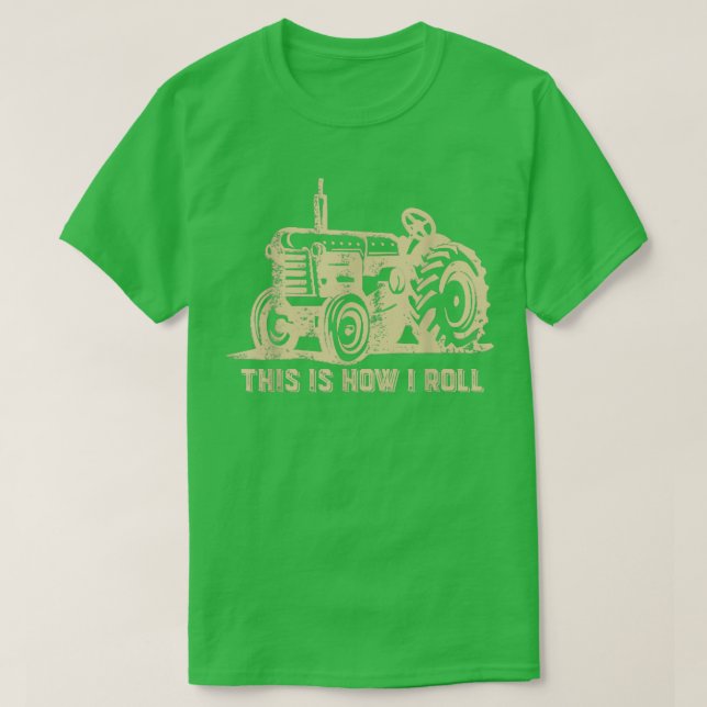 This is How I Roll  Tractor Funny Farming Farmer  T-Shirt (Design Front)
