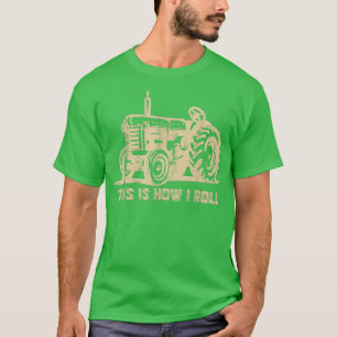 This is How I Roll  Tractor Funny Farming Farmer  T-Shirt