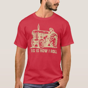 This is How I Roll  Tractor Funny Farming Farmer  T-Shirt