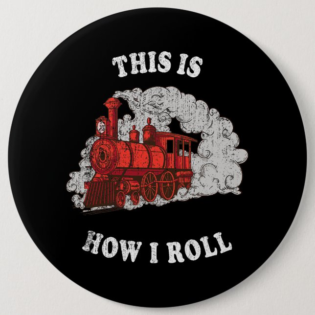 This Is How I Roll Train Locomotive Trains Kids Bo 6 Cm Round Badge (Front)