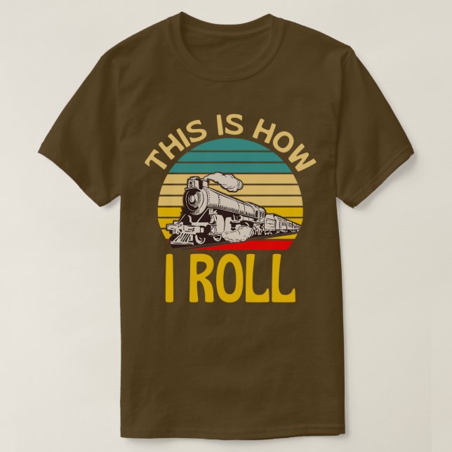 This Is How I Roll Train Lover Fun T-Shirt (Design Front)