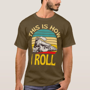 This Is How I Roll Train Lover Fun T-Shirt
