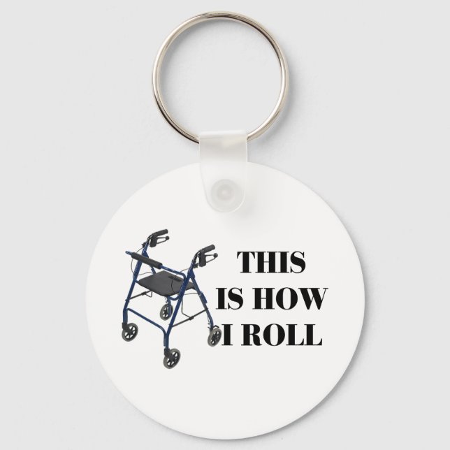This Is How I Roll Walker Key Ring (Front)
