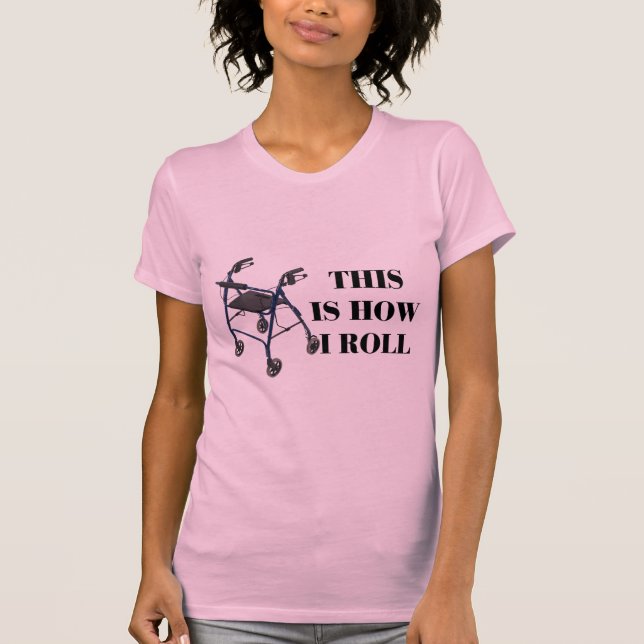 This Is How I Roll Walker T-Shirt (Front)