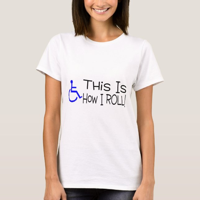 This Is How I Roll Wheelchair T-Shirt (Front)