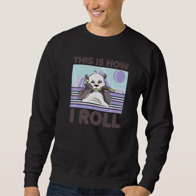 This Is How I Roll Zoo Animal   Panda Bear  2 Sweatshirt (Front)