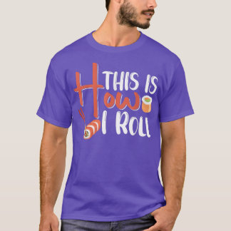 This Is How I Rollsushi 32315525 T-Shirt