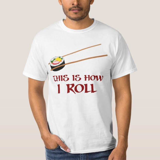 This Is How I Sushi Roll T-Shirt (Front)