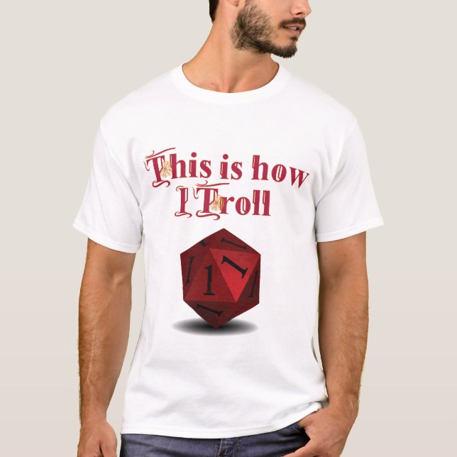 This is how I Troll - Critical Hit RPG Dice T-Shirt (Front)