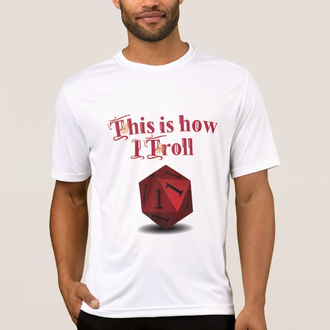 This is how I Troll - Critical Hit RPG Dice T-Shirt (Front)