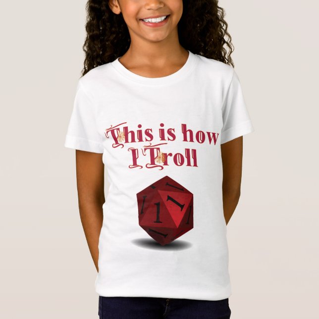 This is how I Troll - Critical Hit RPG Dice T-Shirt (Front)