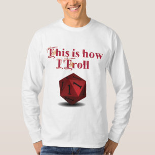 This is how I Troll - Critical Hit RPG Dice T-Shirt