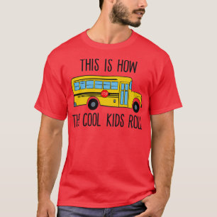 This is How the Cool Kids Roll Funny School Bus T-Shirt