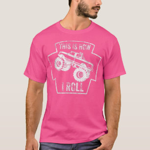 This is how the roll, Monster Truck  T-Shirt