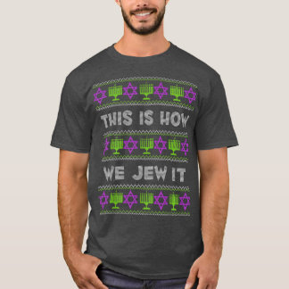 This Is How We Jew It Funny Ugly Hanukkah  T-Shirt