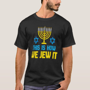 This Is How We Jew It Happy Hanukkah T-Shirt