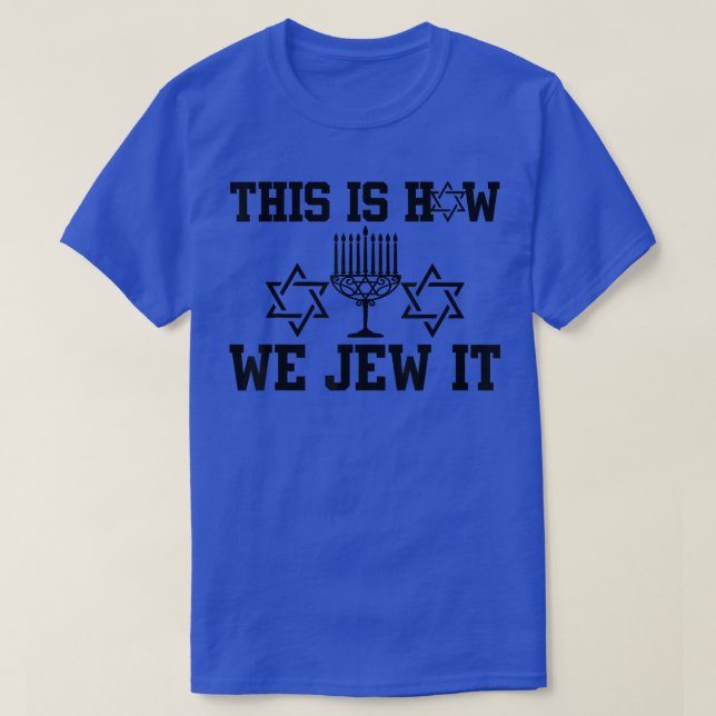 This is How We Jew It menorah Jewish hanukkah funn T-Shirt (Design Front)