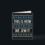 This Is How We Jew It Ugly Hanukkah Chanukah Men W Card<br><div class="desc">This Is How We Jew It Ugly Hanukkah Chanukah Men Women Kids</div>