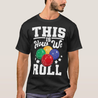 This Is How We Roll Bocce Ball Player Bowling Game T-Shirt
