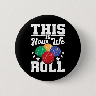 This Is How We Roll - Bocce Ll Player Bowling Game 6 Cm Round Badge