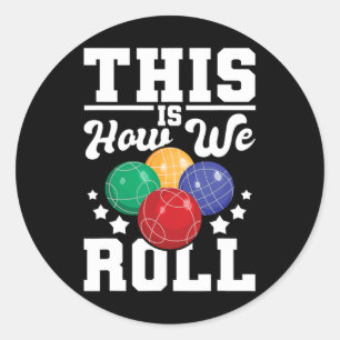 This Is How We Roll - Bocce Ll Player Bowling Game Classic Round Sticker
