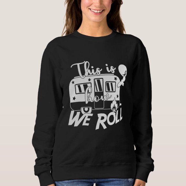 This is how we roll Camping Camper Sweatshirt (Front)