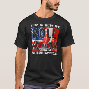 This Is How We Roll Freedom Convoy 2022 Canada Tru T-Shirt