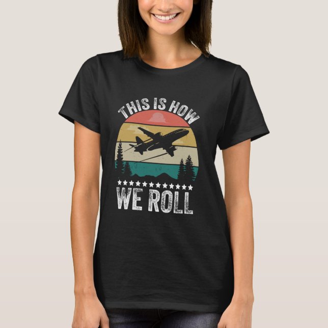 This Is How We Roll Funny Pilot & Aviation Airplan T-Shirt (Front)