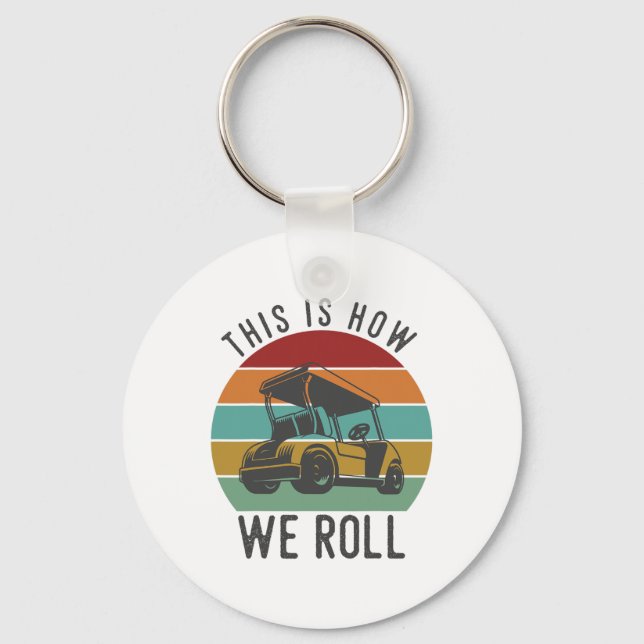 This Is How We Roll Golf Cart Funny Golfers Player Key Ring (Front)