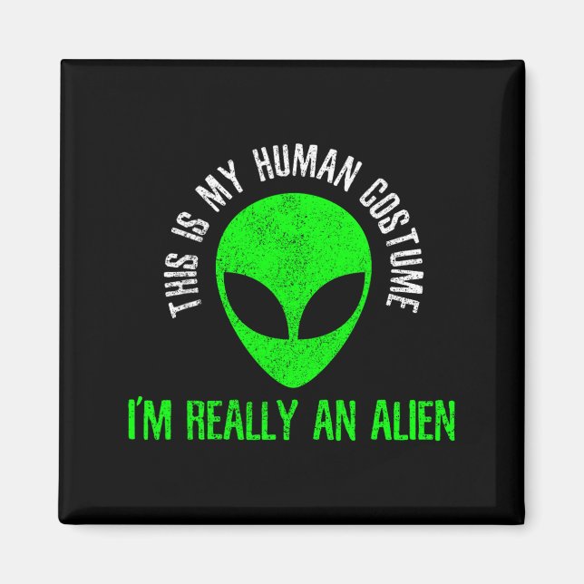 This Is Human Costume An Alien Funny Halloween Magnet (Front)