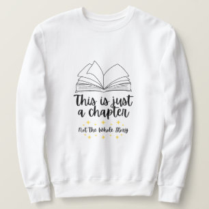 This is Just a Chapter Not the Whole Story Sweatshirt