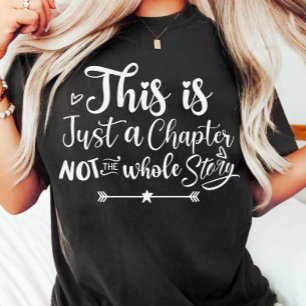 This is just a chapter not the whole story T-Shirt