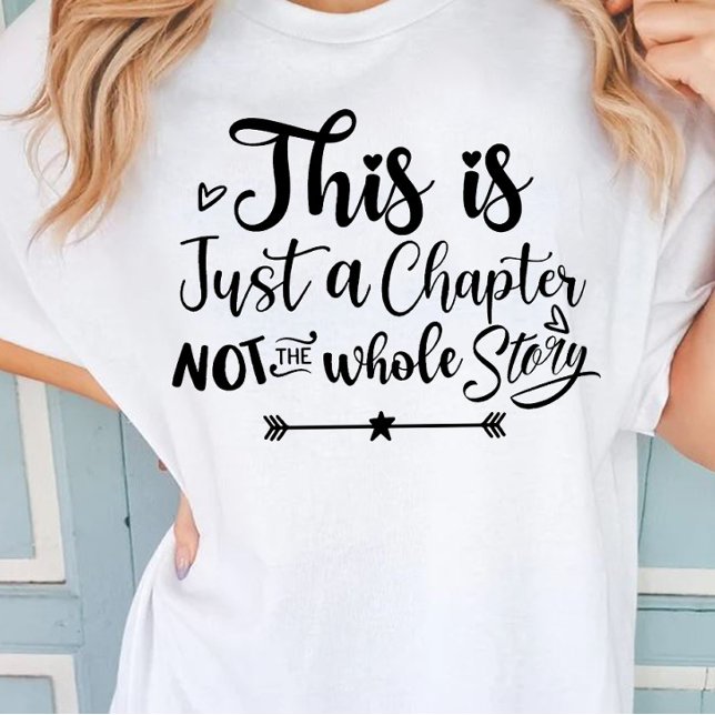This is just a chapter not the whole story T-Shirt (Creator Uploaded)