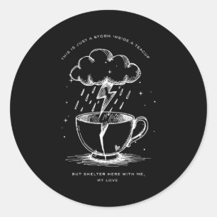 This Is Just A Inside A Teacup But Shelter Here  Classic Round Sticker