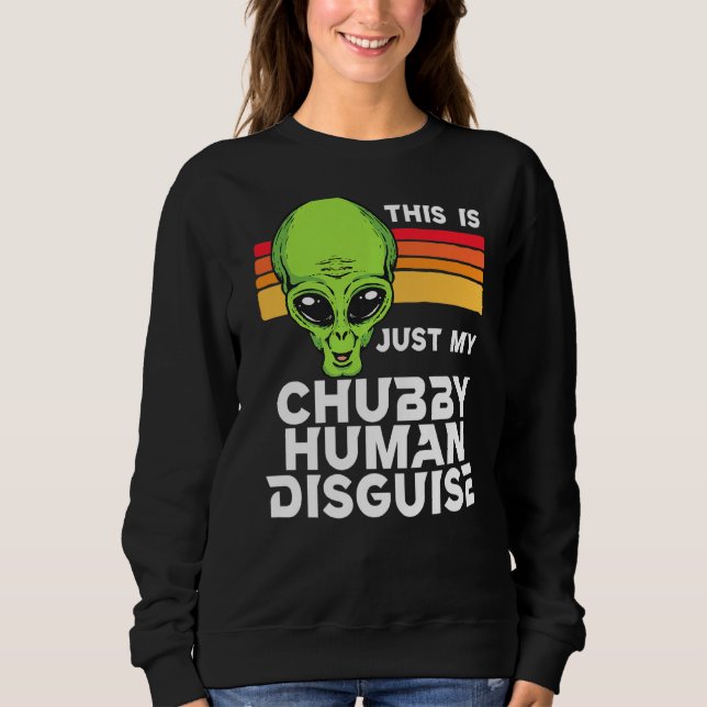 This Is Just My Chubby Human Disguise Funny Cute A Sweatshirt (Front)