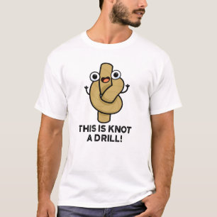 This Is Knot A Drill Funny Rope Pun T-Shirt