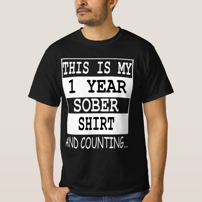 this is my 1 year Sober shirt and counting... (Front)