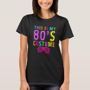 This is My 80s Costume Fancy Party Idea 80s Costum T-Shirt