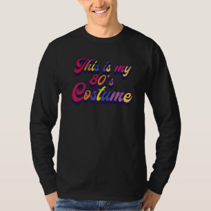 This Is My 80's Costume I Love The 80s Theme Desig T-Shirt