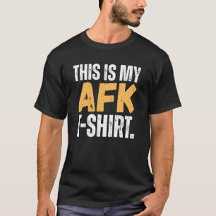 This is my AFK  T-Shirt