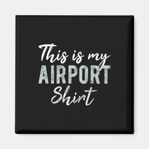 This Is My Airport Shirt Funny Travel Vacation Wom Magnet