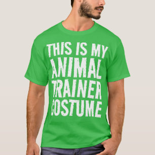 This is my Animal Trainer Costume T-Shirt