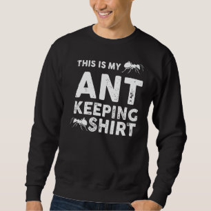 This Is My Ant Keeping Sweatshirt