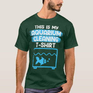 This is my Aquarium Cleaning Shirt Aquarist Aquari